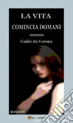 La vita comincia domani. Romanzo. E-book. Formato EPUB ebook