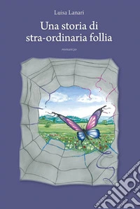 Una storia di stra-ordinaria follia. E-book. Formato EPUB ebook