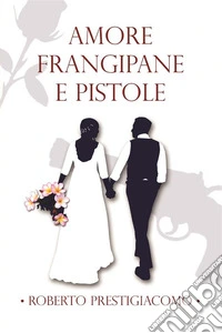 Amore Frangipane e Pistole. E-book. Formato EPUB ebook