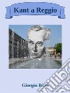 Kant a Reggio. E-book. Formato EPUB ebook di Giorgio Ricci