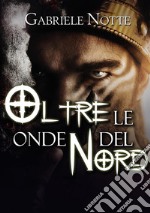 Oltre le onde del Nord. E-book. Formato EPUB ebook