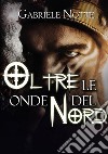 Oltre le onde del Nord. E-book. Formato EPUB ebook di Gerardo Dalena