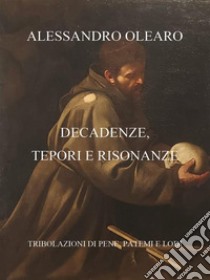 Decadenze, tepori e risonanze. E-book. Formato EPUB ebook di Alessandro Olearo