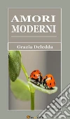 Amori moderni (Novelle). E-book. Formato EPUB ebook di Grazia Deledda