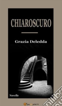 Chiaroscuro (Novelle). E-book. Formato EPUB ebook di Grazia Deledda