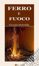 Ferro e fuoco (Novelle). E-book. Formato EPUB ebook