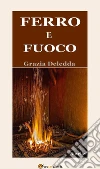 Ferro e fuoco (Novelle). E-book. Formato EPUB ebook di Grazia Deledda
