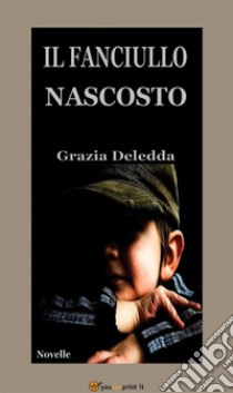 Il fanciullo nascosto (Novelle). E-book. Formato EPUB ebook di Grazia Deledda