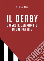 IL DERBY ovvero il campionato in due partite. E-book. Formato EPUB ebook