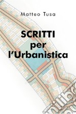 Scritti per l'Urbanistica. E-book. Formato EPUB ebook