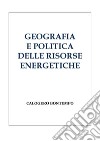 Geografia E Politica Delle Risorse Energetiche. E-book. Formato PDF ebook