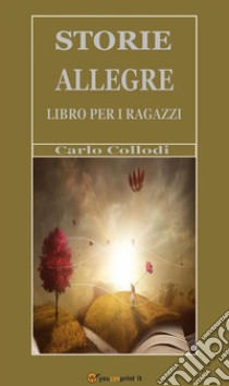 Storie allegre. Libro per i ragazzi. E-book. Formato EPUB ebook di Carlo Collodi