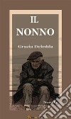 Il nonno (Novelle). E-book. Formato EPUB ebook di Grazia Deledda