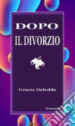 Dopo il divorzio. Romanzo. E-book. Formato EPUB ebook