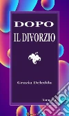 Dopo il divorzio. Romanzo. E-book. Formato EPUB ebook di Grazia Deledda