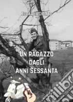 Un ragazzo dagli anni sessanta. E-book. Formato EPUB ebook