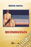 Riconoscenza. E-book. Formato EPUB ebook di Michele Sarrica