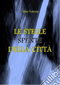 Le stelle spente della città. E-book. Formato EPUB ebook