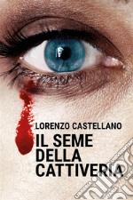 Il seme della cattiveria. E-book. Formato EPUB