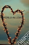 World In Love. E-book. Formato EPUB ebook di Mattia Regalia