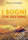 I sogni che restano. E-book. Formato EPUB ebook di Rocco Roberto