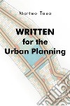 Written for the Urban Planning. E-book. Formato EPUB ebook di Matteo Tusa