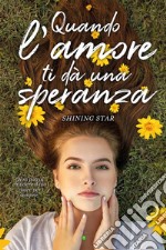 Quando l'amore ti dà una speranza. E-book. Formato EPUB ebook