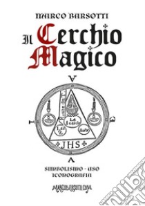 Il Cerchio Magico. E-book. Formato EPUB ebook di Marco Barsotti