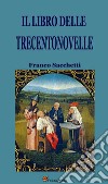 Il libro delle Trecentonovelle. E-book. Formato EPUB ebook di Franco Sacchetti