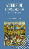 Amedeide. Poema eroico (Edizione del 1836). E-book. Formato EPUB ebook di Gabriello Chiabrera