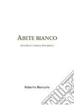 Abete bianco. Selvicoltura e restauro delle abetine. E-book. Formato PDF ebook