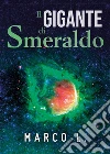 Il gigante di smeraldo. E-book. Formato EPUB ebook di Marco L.