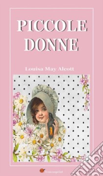 Piccole donne. E-book. Formato EPUB ebook di Louisa May Alcott