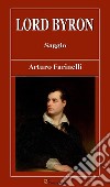 Lord Byron. Saggio. E-book. Formato EPUB ebook di Arturo Farinelli