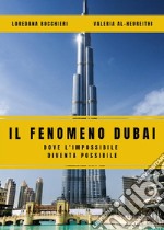 Il Fenomeno Dubai. Dove l'impossibile diventa possibile. E-book. Formato EPUB