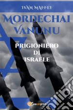 Mordechai Vanunu. Prigioniero di Israele. E-book. Formato EPUB ebook