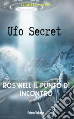 Ufo secret: Roswell il punto di incontro. E-book. Formato EPUB ebook