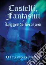 Castelli, Fantasmi e Leggende Scozzesi. E-book. Formato EPUB ebook