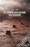 C'è sempre una ragione per uccidere. E-book. Formato EPUB ebook di Savio Lemma