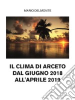 il clima di arceto dal giugno 2018 all'aprile 2019. E-book. Formato EPUB ebook