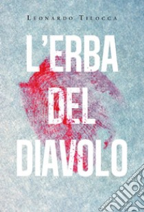 L'erba del diavolo. E-book. Formato EPUB ebook di Leonardo Tilocca