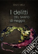 I DELITTI DEL SANTO DI MAGGIO - the show must go on. E-book. Formato EPUB ebook