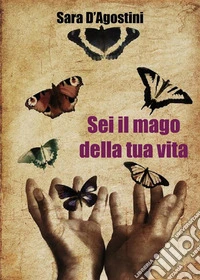 Sei il mago della tua vita. E-book. Formato EPUB ebook