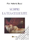 Scopri la tua cellulite  - Riconoscerla per curarla. E-book. Formato EPUB ebook