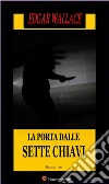 La porta dalle sette chiavi. Romanzo. E-book. Formato EPUB ebook di Edgar Wallace