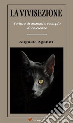 La vivisezione. Tortura di animali e scempio di coscienze. E-book. Formato EPUB ebook