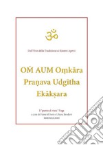 O? AUM O?kara Pra?ava Udgitha Ekak?ara traduzioni e note a cura di Fabio Milioni e Liliana Bordoni. E-book. Formato EPUB