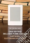Case editrici delle mie pubblicazioni cartacee, elettroniche e audio. E-book. Formato EPUB ebook di Sergio Andreoli