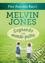 Melvin Jones - Sognando un mondo pulito. E-book. Formato EPUB ebook