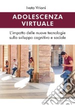 Adolescenza virtuale - L'impatto delle nuove tecnologie sullo sviluppo cognitivo e sociale. E-book. Formato EPUB